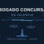 Abogado Concursal en Valencia: todo lo que necesitas saber.